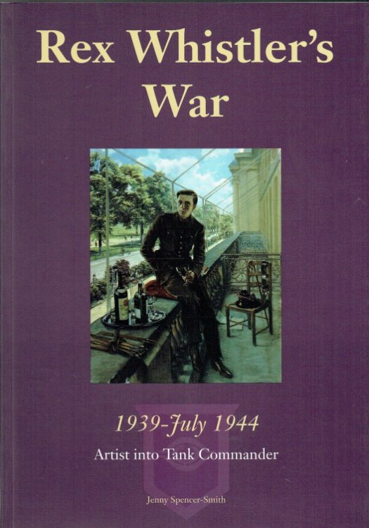 REX WHISTLER'S WAR, 1939 - JULY 1944 : ARTIST INTO TANK COMMANDER