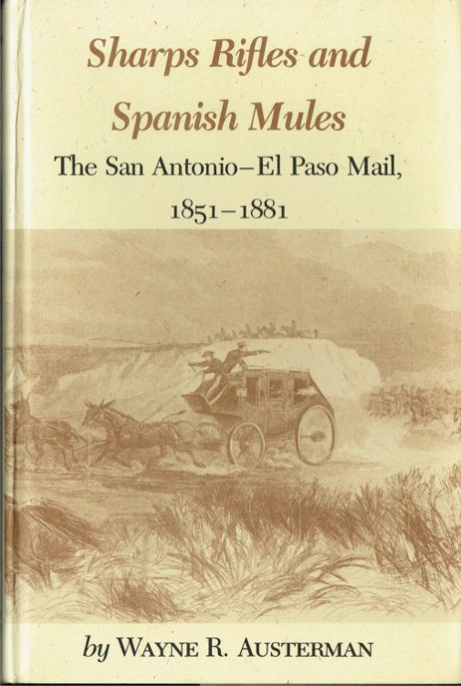 SHARPS RIFLES AND SPANISH MULES : THE SAN ANTONIO - EL PASO MAIL, 1851-1881