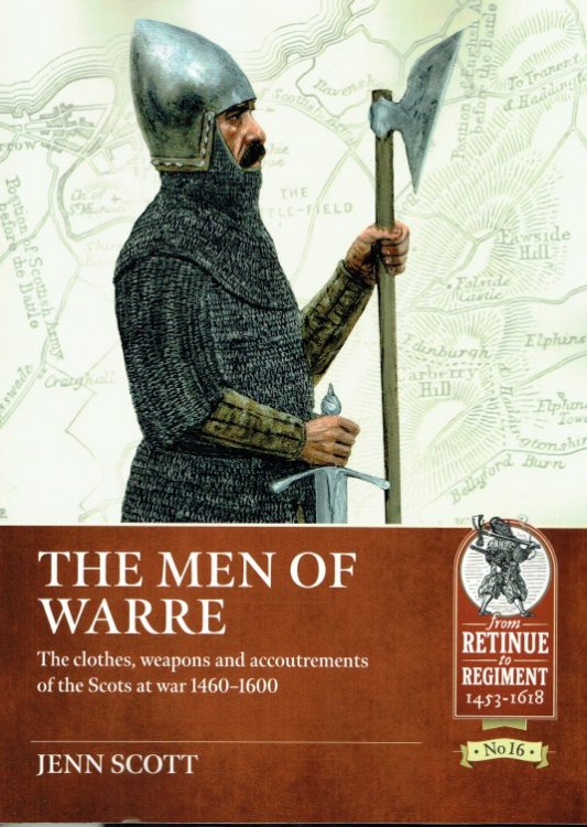 THE MEN OF WARRE : THE CLOTHES, WEAPONS AND ACCOUTREMENTS OF THE SCOTS AT WAR 1460-1600