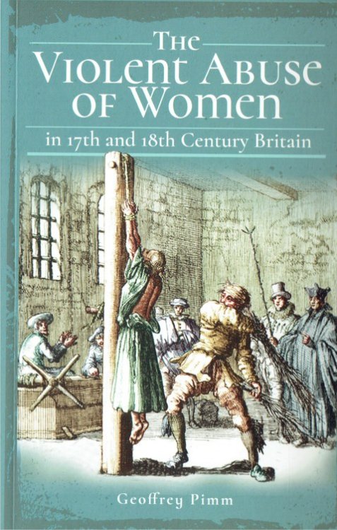 THE VIOLENT ABUSE OF WOMEN IN 17TH AND 18TH CENTURY BRITAIN