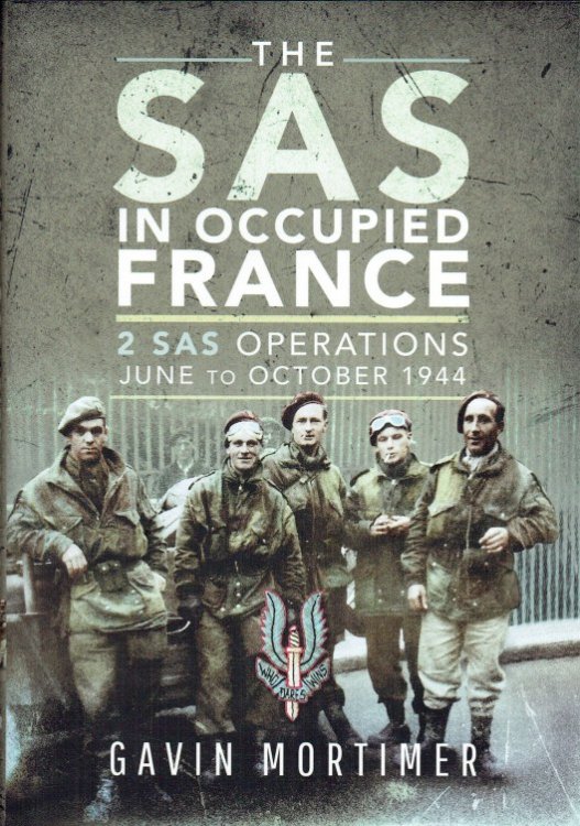 THE SAS IN OCCUPIED FRANCE : 2 SAS OPERATIONS JUNE TO OCTOBER 1944
