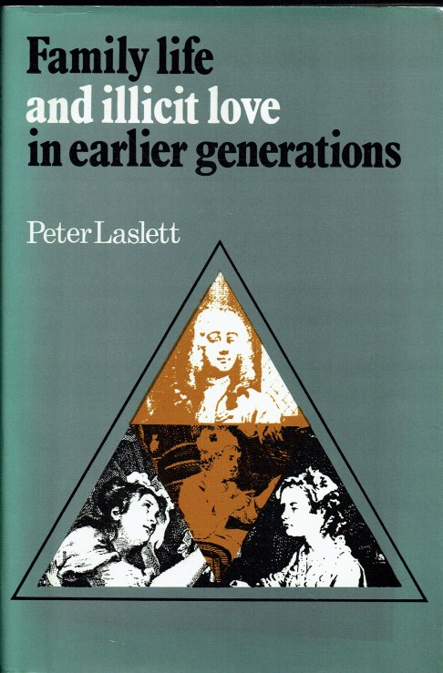 FAMILY LIFE AND ILLICIT LOVE IN EARLIER GENERATIONS : ESSAYS IN HISTORICAL SOCIOLOGY