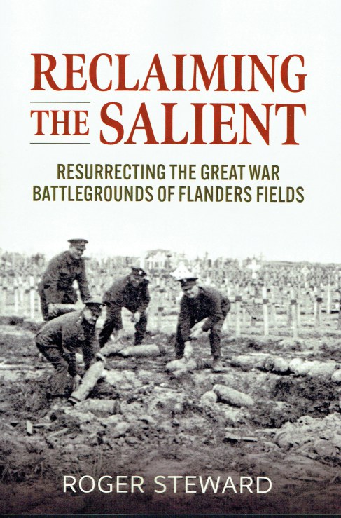 RECLAIMING THE SALIENT : RESURRECTING THE GREAT WAR BATTLEGROUNDS OF FLANDERS FIELDS