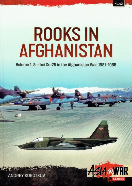 ROOKS IN AFGHANISTAN : VOLUME 1: SUKHOI SU-25 IN THE AFGHANISTAN WAR, 1981-1985