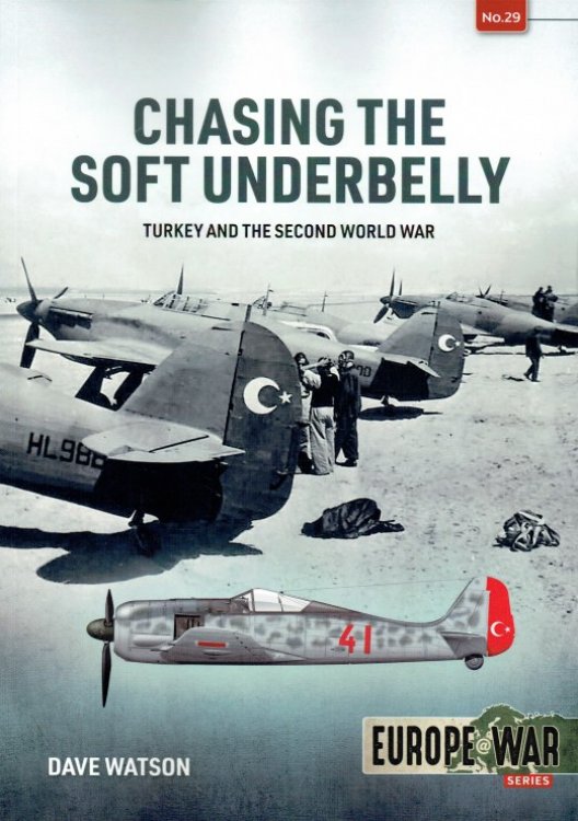 CHASING THE SOFT UNDERBELLY : TURKEY AND THE SECOND WORLD WAR