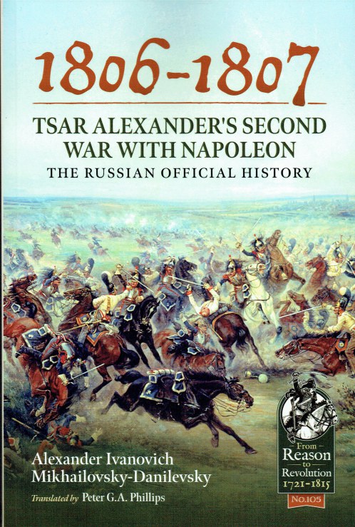 1806-1807 : TSAR ALEXANDER'S SECOND WAR WITH NAPOLEON - THE RUSSIAN OFFICIAL HISTORY