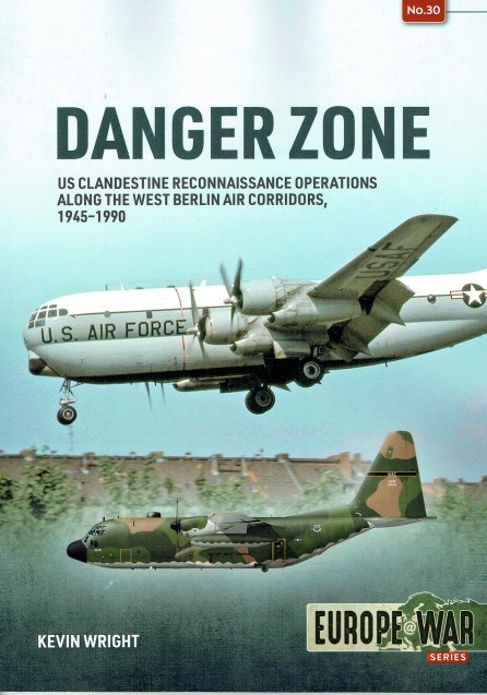 DANGER ZONE : US CLANDESTINE RECONNAISSANCE OPERATIONS ALONG THE WEST BERLIN AIR CORRIDORS, 1945-1990