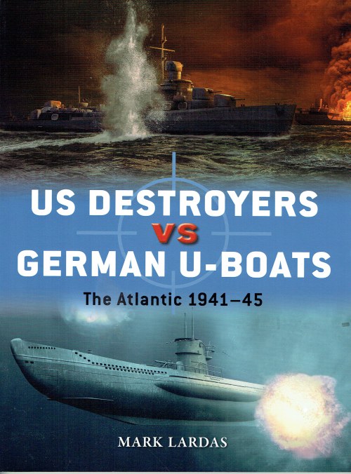 DUEL 127: US DESTROYERS VS GERMAN U-BOATS : THE ATLANTIC 1941-45