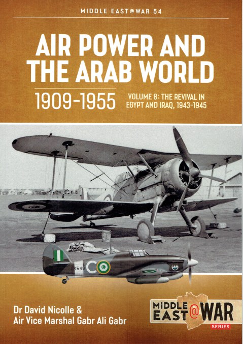AIR POWER AND THE ARAB WORLD 1909-1955 VOLUME 8: THE REVIVAL IN EGYPT AND IRAQ, 1943-1945