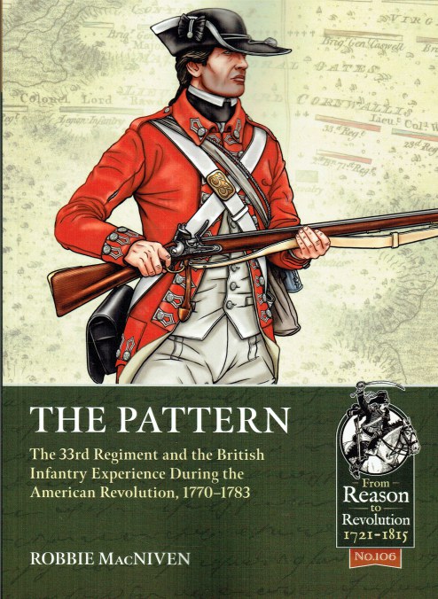 THE PATTERN : THE 33RD REGIMENT AND THE BRITISH INFANTRY EXPERIENCE DURING THE AMERICAN REVOLUTION, 1770-1783