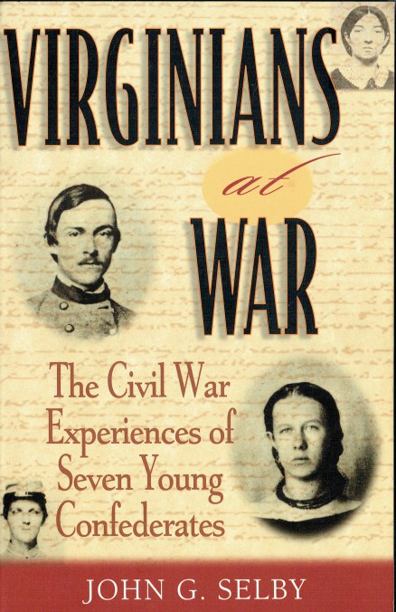 VIRGINIANS AT WAR : THE CIVIL WAR EXPERIENCES OF SEVEN YOUNG CONFEDERATES