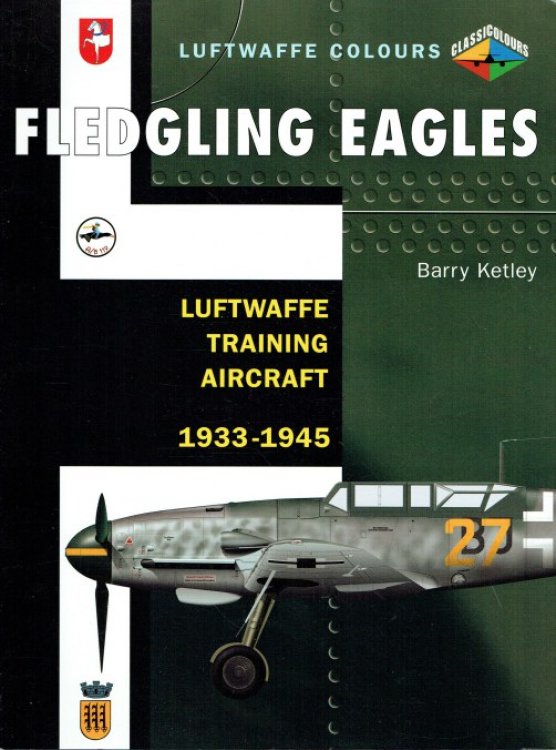 FLEDGLING EAGLES : LUFTWAFFE TRAINING AIRCRAFT 1933-1945