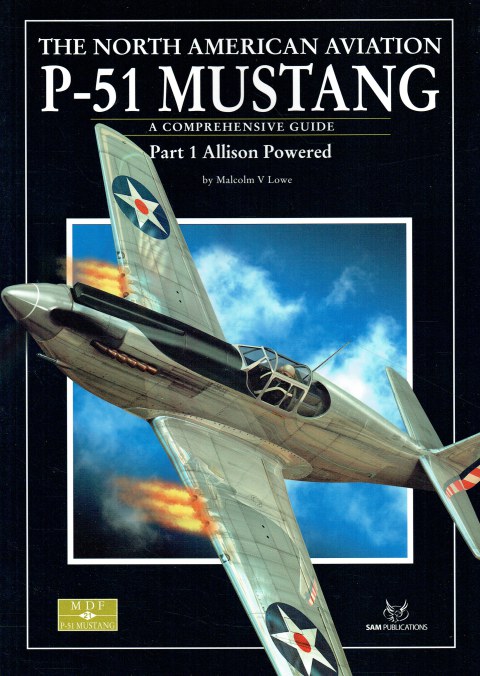 MDF 21: THE NORTH AMERICAN AVIATION P-51 MUSTANG - A COMPREHENSIVE GUIDE : PART 1 ALLISON POWERED