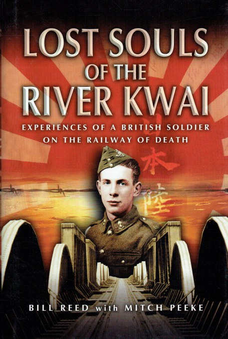 LOST SOULS OF THE RIVER KWAI : EXPERIENCES OF A BRITISH SOLDIER ON THE RAILWAY OF DEATH