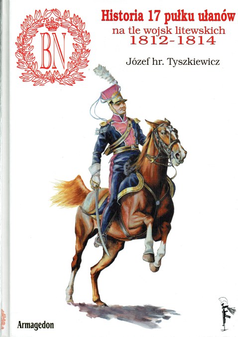 HISTORIA 17 PULKU ULANOW NA TLE WOJSK LITEWSKICH 1812-1814 (POLISH TEXT)