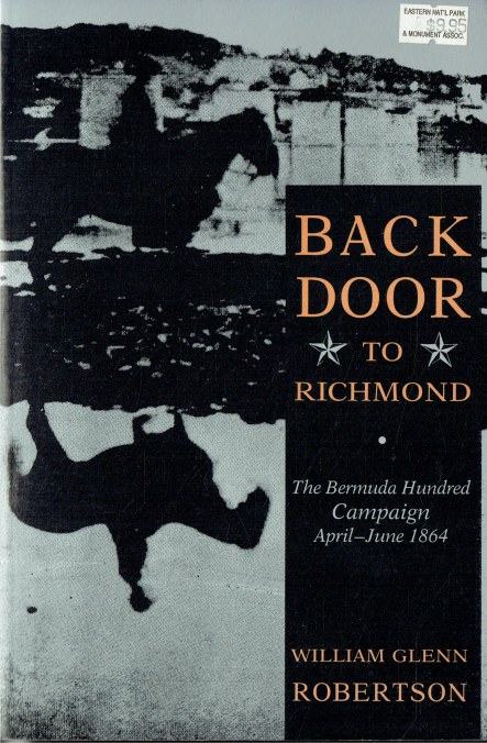 BACK DOOR TO RICHMOND : THE BERMUDA HUNDRED CAMPAIGN, APRIL - JUNE 1864