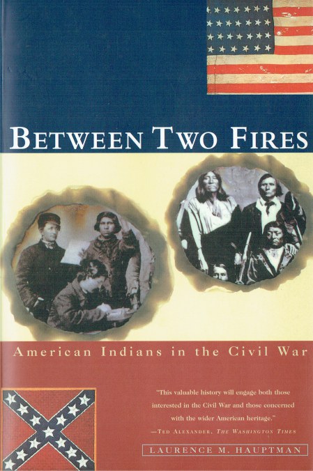 BETWEEN TWO FIRES : AMERICAN INDIANS IN THE CIVIL WAR