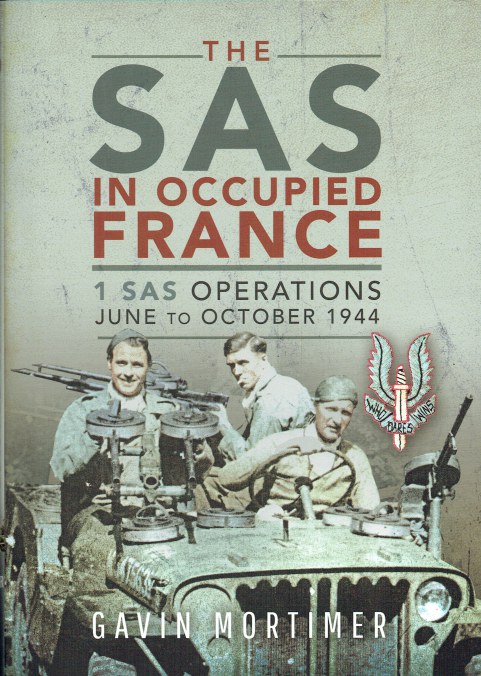 Image for THE SAS IN OCCUPIED FRANCE : 1 SAS OPERATIONS JUNE TO OCTOBER 1944 THE SAS IN OCCUPIED FRANCE : 1 SAS OPERATIONS JUNE TO OCTOBER 1944