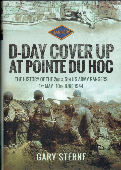 D-DAY COVER UP AT POINTE DU HOC : VOLUME 2: 2ND & 5TH US ARMY RANGERS 1 MAY - 10 JUNE 1944