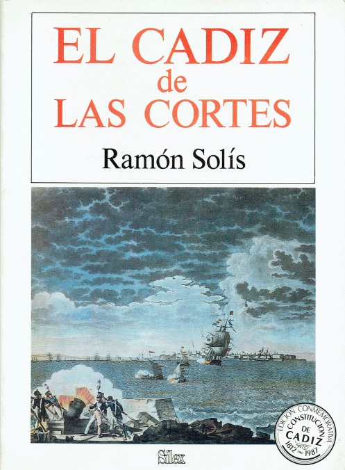 EL CADIZ DE LAS CORTES : LA VIDA EN LA CIUDAD DE LOS ANOS DE 1810-1813 (SPANISH TEXT)