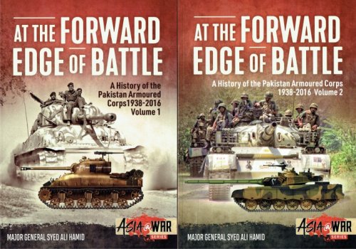 AT THE FORWARD EDGE OF BATTLE : A HISTORY OF THE PAKISTAN ARMOURED CORPS 1938-2016 (TWO VOLUME SET)