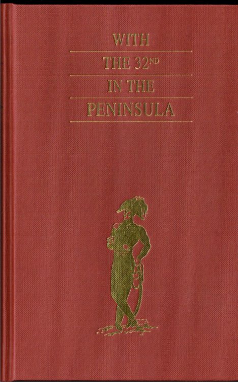 WITH THE THIRTY-SECOND IN THE PENINSULAR WAR AND OTHER CAMPAIGNS