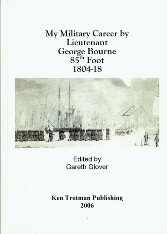 Image for MY MILITARY CAREER BY LIEUTENANT GEORGE BOURNE, 85TH FOOT 1804-18 MY MILITARY CAREER BY LIEUTENANT GEORGE BOURNE, 85TH FOOT 1804-18