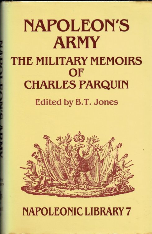 Image for NAPOLEON'S ARMY : THE MILITARY MEMOIRS OF CHARLES PARQUIN NAPOLEON'S ARMY : THE MILITARY MEMOIRS OF CHARLES PARQUIN