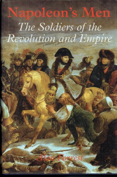 NAPOLEON'S MEN : THE SOLDIERS OF THE REVOLUTION AND EMPIRE
