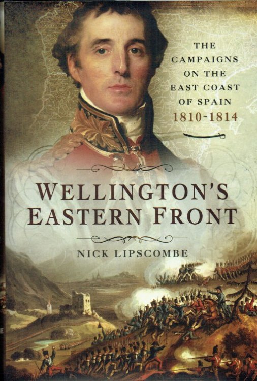 WELLINGTON'S EASTERN FRONT : THE CAMPAIGNS ON THE EAST COAST OF SPAIN 1810-1814