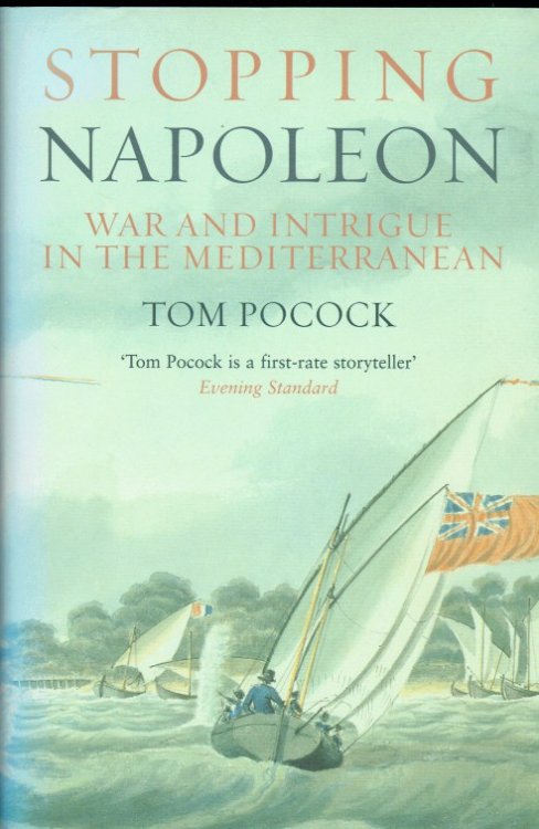 STOPPING NAPOLEON : WAR AND INTRIGUE IN THE MEDITERRANEAN