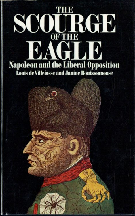 THE SCOURGE OF THE EAGLE : NAPOLEON AND THE LIBERAL OPPOSITION