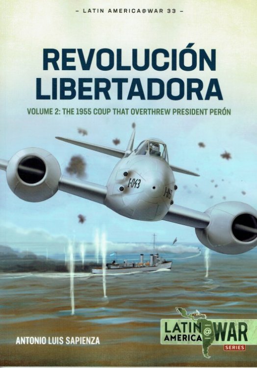 Image for REVOLUCION LIBERTADORA VOLUME 2: THE 1955 COUP THAT OVERTHREW PRESIDENT PERON REVOLUCION LIBERTADORA VOLUME 2: THE 1955 COUP THAT OVERTHREW PRESIDENT PERON