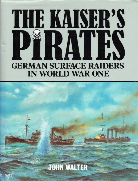 Image for THE KAISER'S PIRATES : GERMAN SURFACE RAIDERS IN WORLD WAR ONE THE KAISER'S PIRATES : GERMAN SURFACE RAIDERS IN WORLD WAR ONE