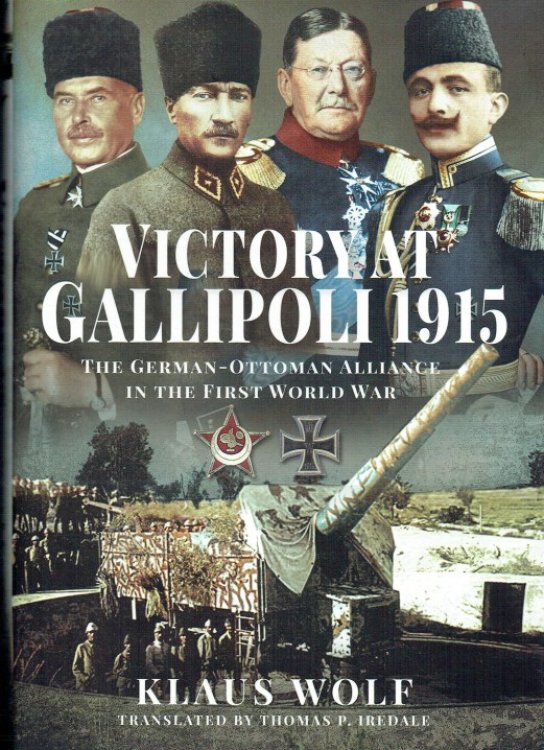 Image for VICTORY AT GALLIPOLI 1915 : THE GERMAN-OTTOMAN ALLIANCE IN THE FIRST WORLD WAR VICTORY AT GALLIPOLI 1915 : THE GERMAN-OTTOMAN ALLIANCE IN THE FIRST WORLD WAR