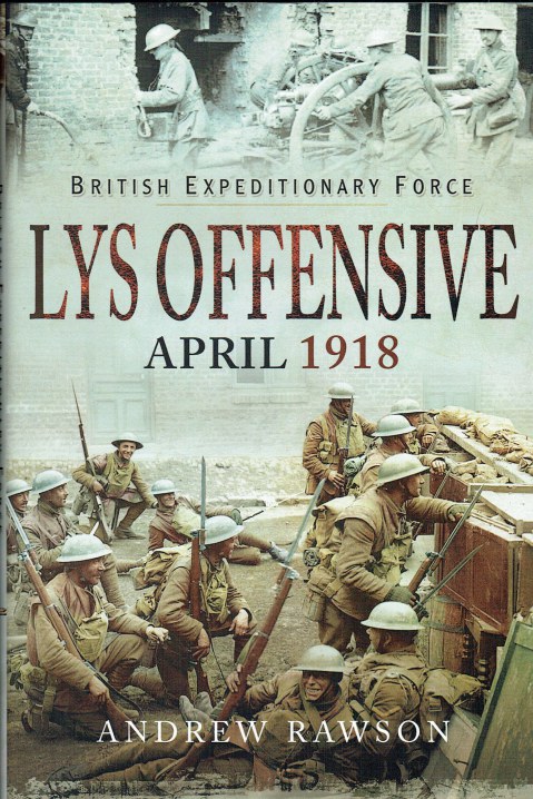 Image for BRITISH EXPEDITIONARY FORCE : LYS OFFENSIVE, APRIL 1918 BRITISH EXPEDITIONARY FORCE : LYS OFFENSIVE, APRIL 1918