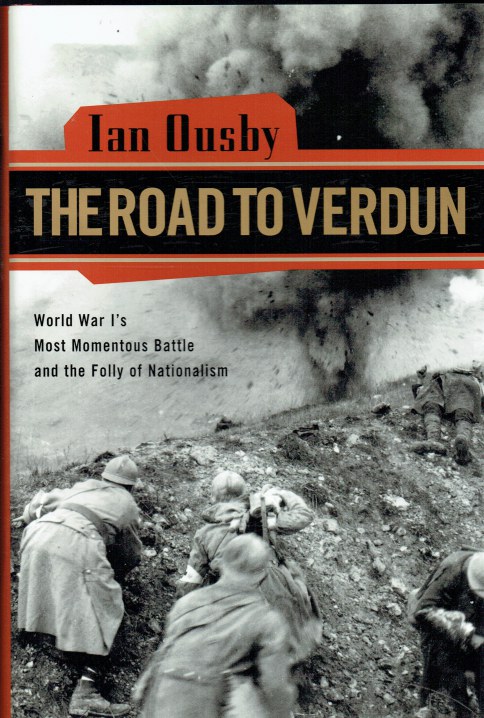 THE ROAD TO VERDUN : WORLD WAR I'S MOST MOMENTOUS BATTLE AND THE FOLLY OF NATIONALISM