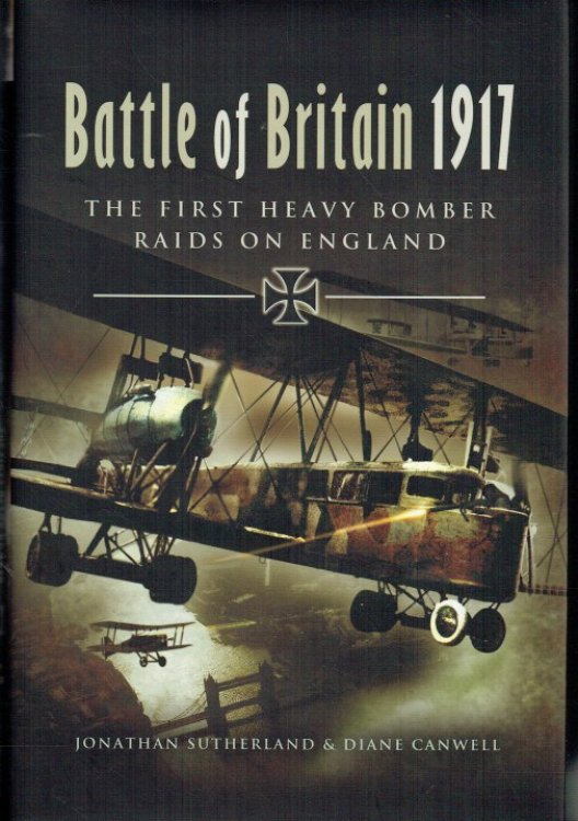 BATTLE OF BRITAIN 1917 : THE FIRST HEAVY BOMBER RAIDS ON ENGLAND