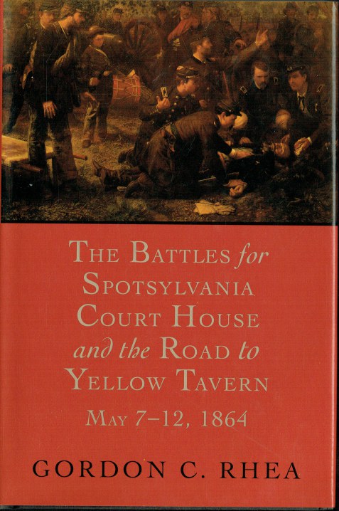 THE BATTLES FOR SPOTSYLVANIA COURT HOUSE AND THE ROAD TO YELLOW TAVERN, MAY 7-12, 1864