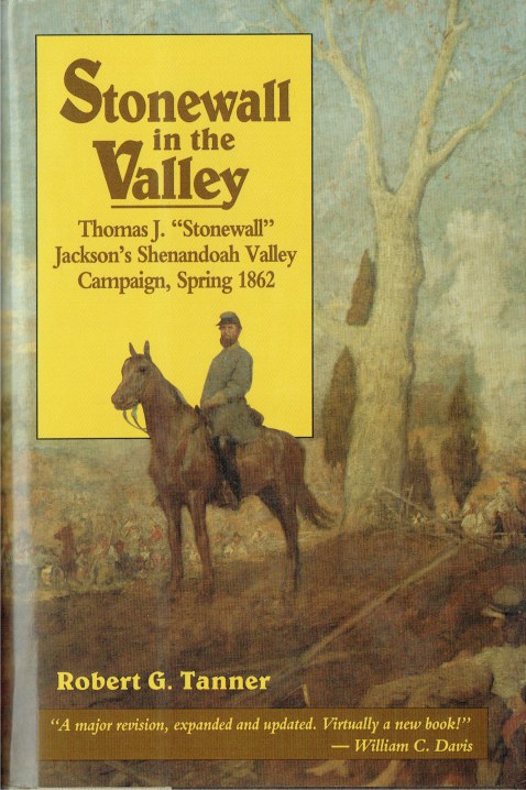 STONEWALL IN THE VALLEY : THOMAS J. 'STONEWALL' JACKSONS SHENANDOAH VALLEY CAMPAIGN, SPRING 1862