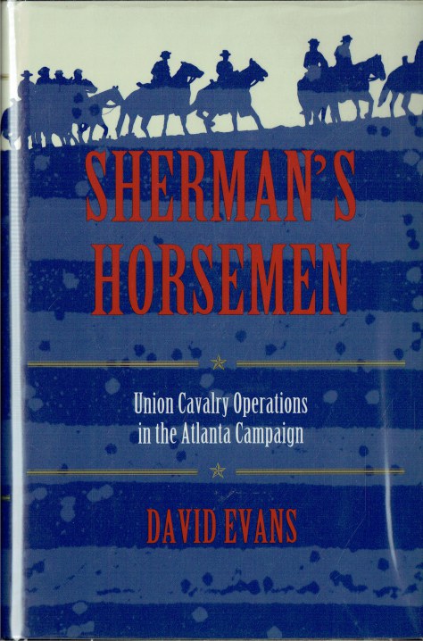 SHERMAN'S HORSEMEN : UNION CAVALRY OPERATIONS IN THE ATLANTA CAMPAIGN