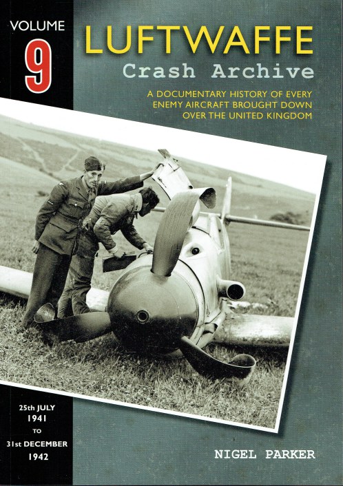 LUFTWAFFE CRASH ARCHIVE VOLUME NINE : 25TH JULY 1941 TO 31ST DECEMBER 1942