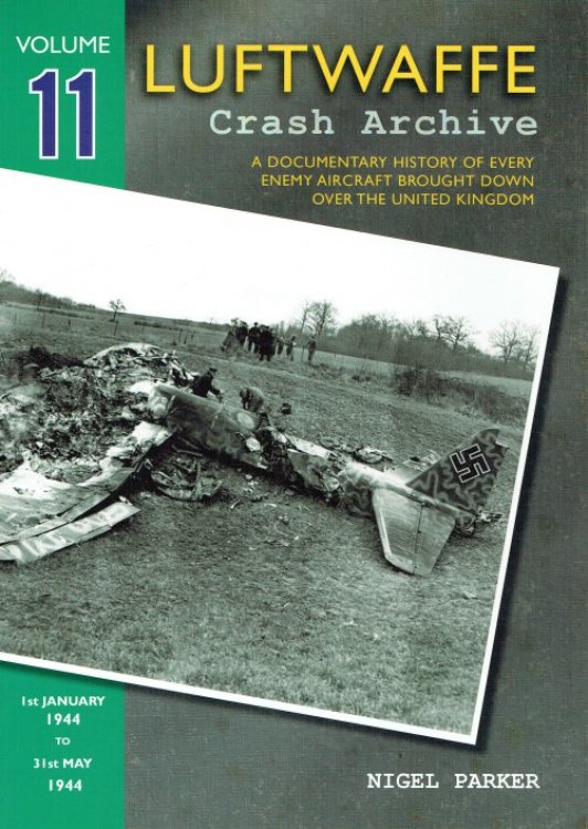 LUFTWAFFE CRASH ARCHIVE VOLUME ELEVEN : 1ST JANUARY 1944 TO 31ST MAY 1944