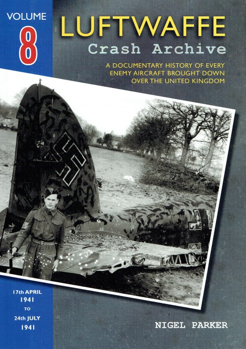 LUFTWAFFE CRASH ARCHIVE VOLUME EIGHT : 17TH APRIL 1941 TO 24TH JULY 1941