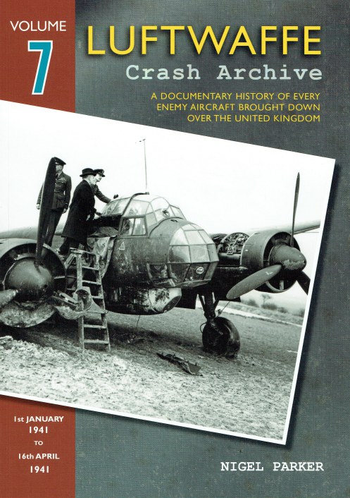 LUFTWAFFE CRASH ARCHIVE VOLUME SEVEN : 1ST JANUARY 1941 TO 16TH APRIL 1941