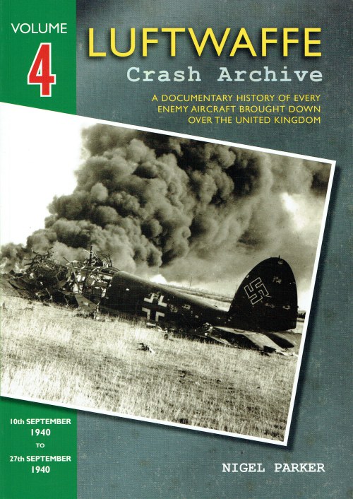 LUFTWAFFE CRASH ARCHIVE VOLUME FOUR : 10TH SEPTEMBER 1940 TO 27TH SEPTEMBER 1940