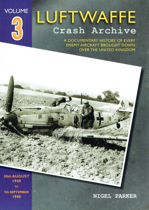 LUFTWAFFE CRASH ARCHIVE VOLUME THREE : 30TH AUGUST 1940 TO 9TH SEPTEMBER 1940