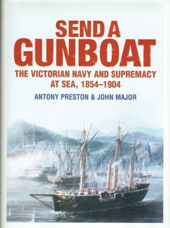 SEND A GUNBOAT : THE VICTORIAN NAVY AND SUPREMACY AT SEA, 1854-1904