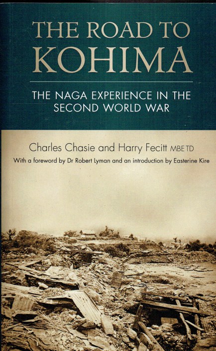 THE ROAD TO KOHIMA : THE NAGA EXPERIENCE IN THE SECOND WORLD WAR (SECOND EDITION)