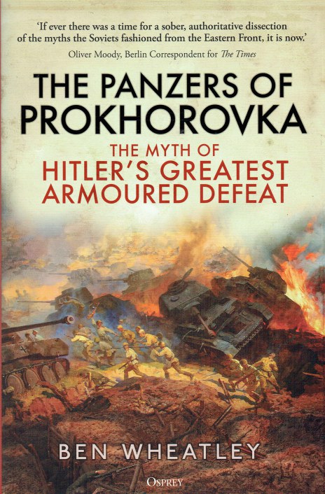 THE PANZERS OF PROKHOROVKA : THE MYTH OF HITLER'S GREATEST ARMOURED DEFEAT